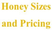 Honey Sizes  and Pricing