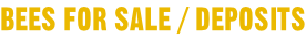 Bees for sale / Deposits